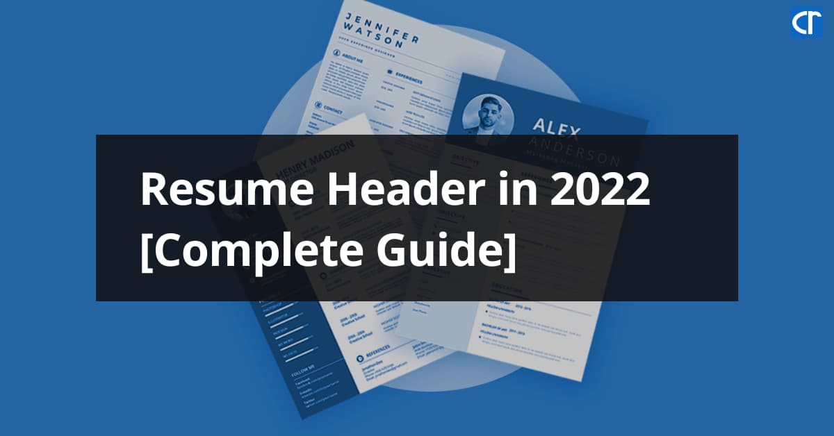 Resume Header in 2022: Complete Guide with Examples